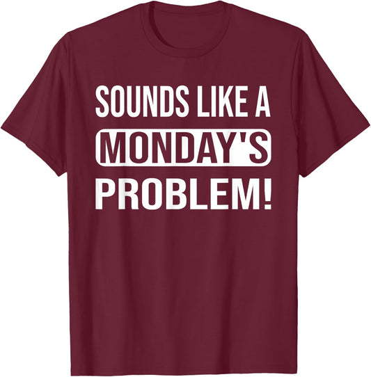 Sounds like a Monday's Problem for technical Support geeks T-Shirt - T-Shirt | Maroon