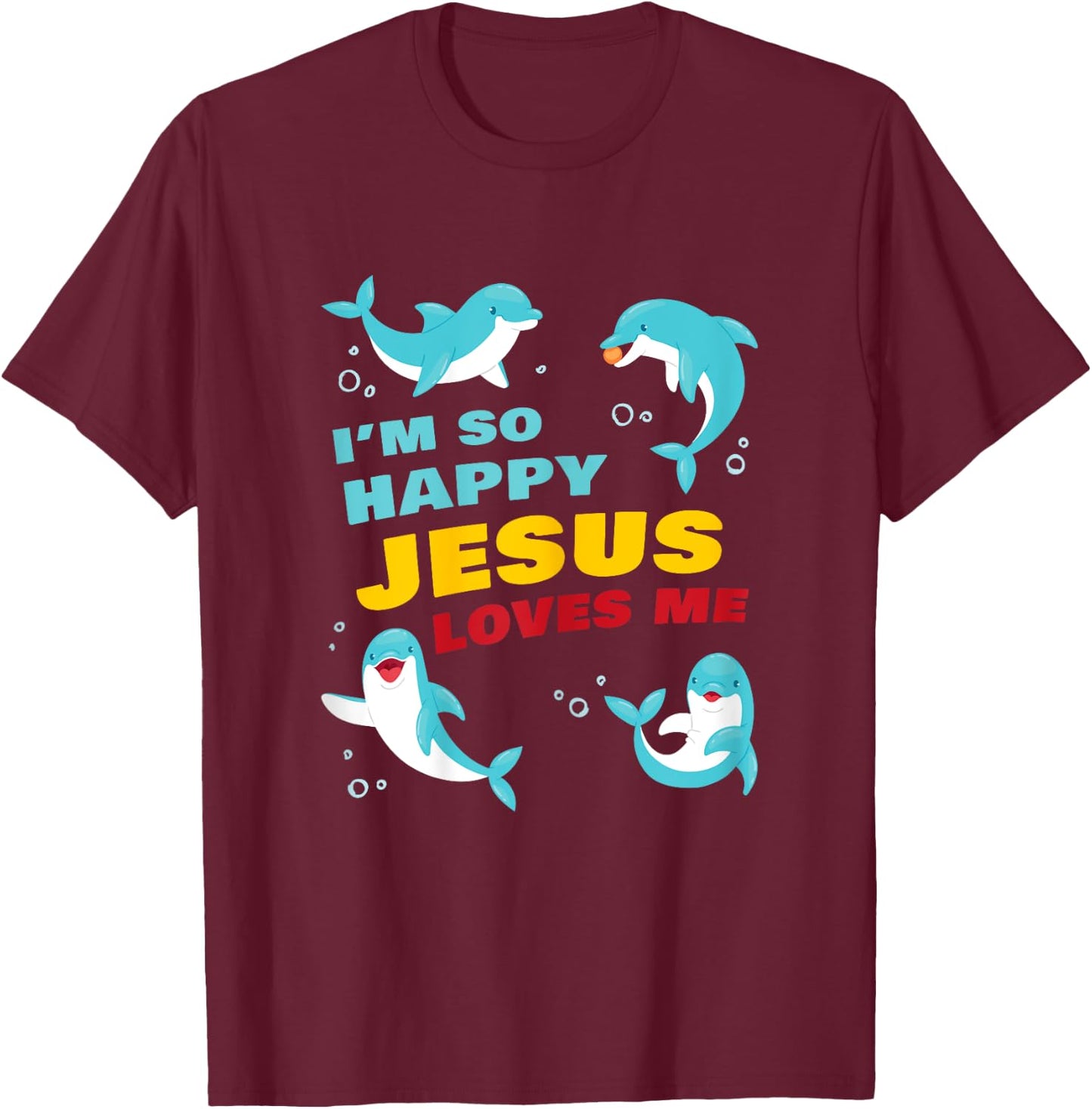 Dolphin Kids Faith – I’m So Happy Jesus Loves Me Christian T-Shirt - T-Shirt | Maroon