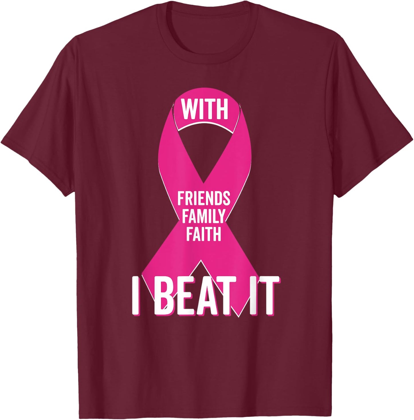 With Friends Family Faith I Beat Breast Cancer Team Shirt T-Shirt - T-Shirt | Maroon