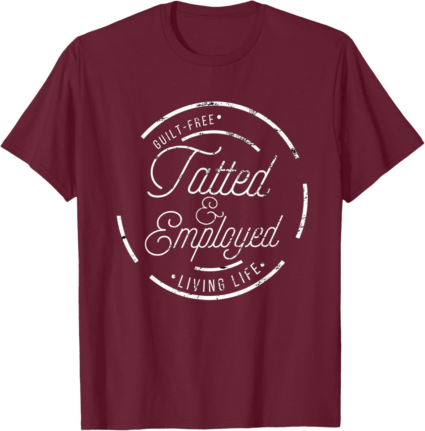 Hilarious Tatoo Master Tatted & Employed T-Shirt - T-Shirt | Maroon