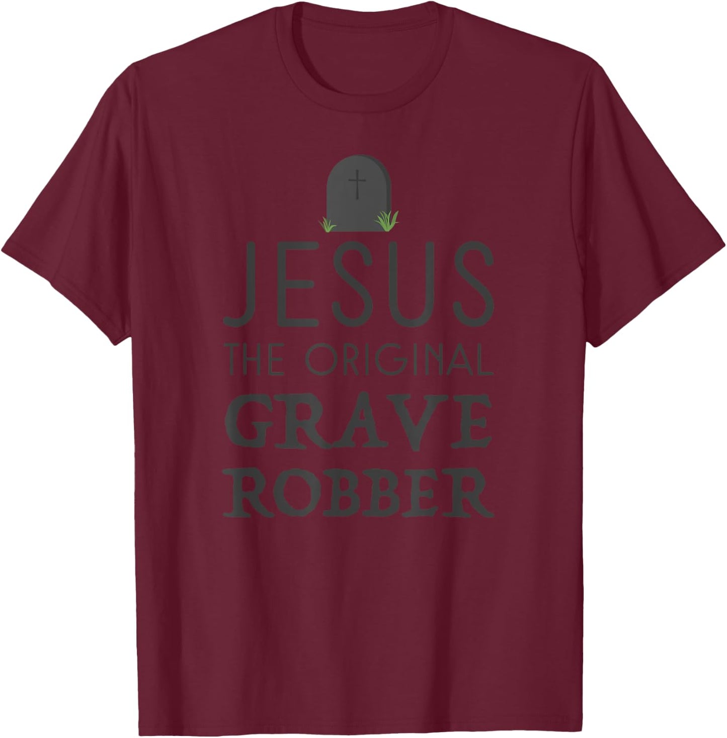 Jesus Original Grave Robber Cute Christian Easter Halloween T-Shirt - T-Shirt | Maroon