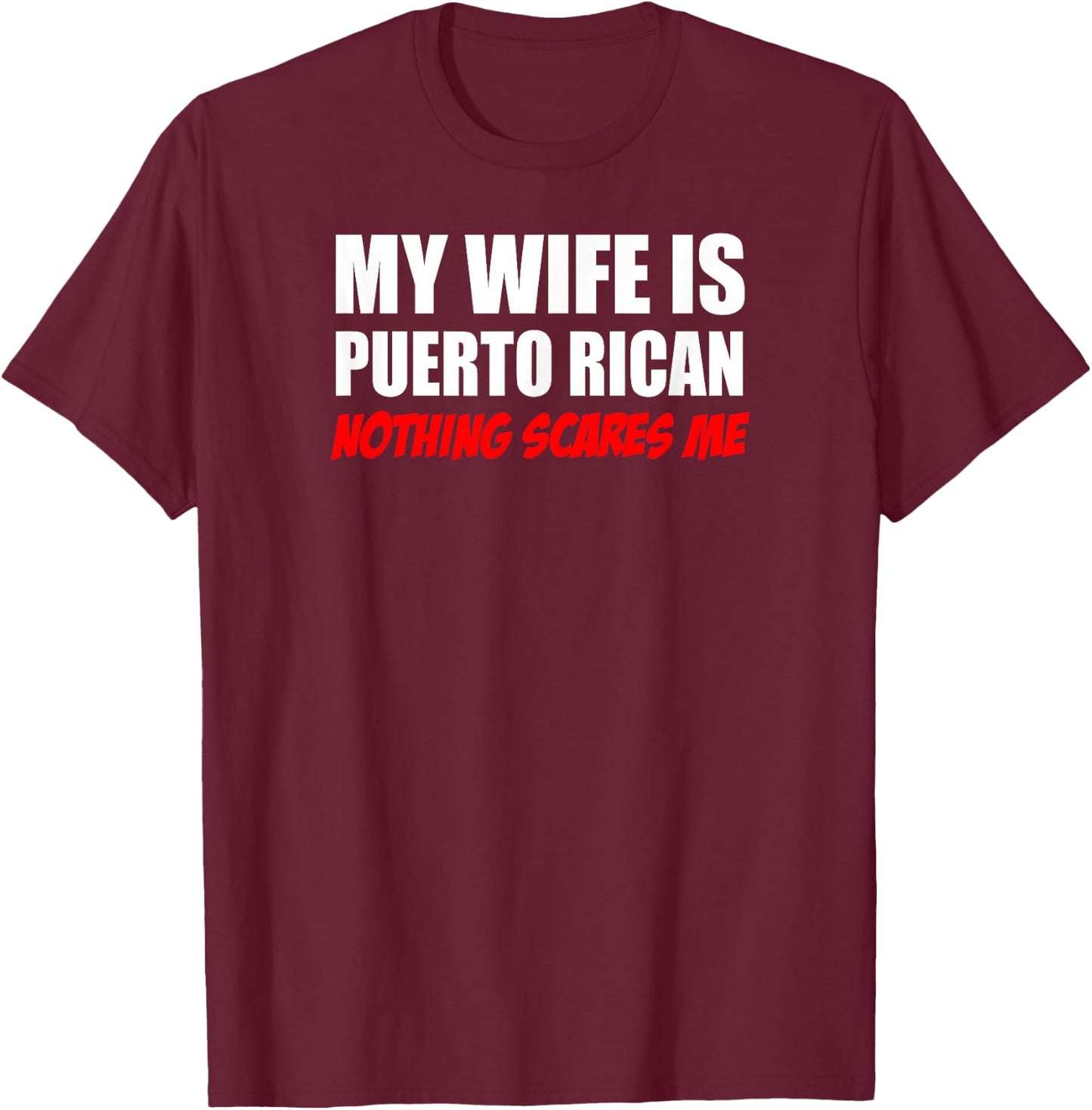 My wife is Puerto Rican Nothing scares me husband T-Shirt - T-Shirt | Maroon