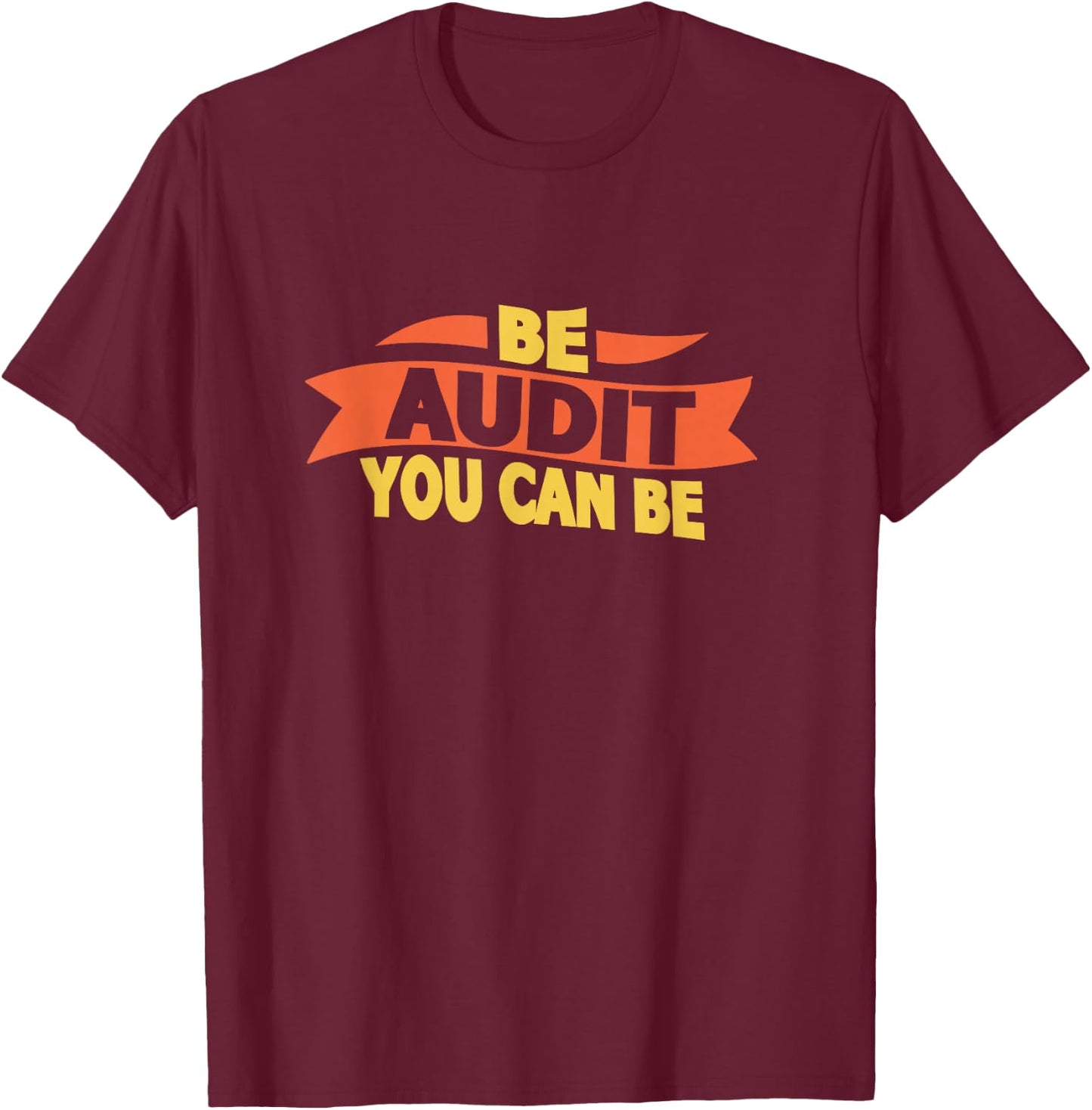 Be Audit You Can Be Funny Accountant Auditor Accounting T-Shirt - T-Shirt | Maroon