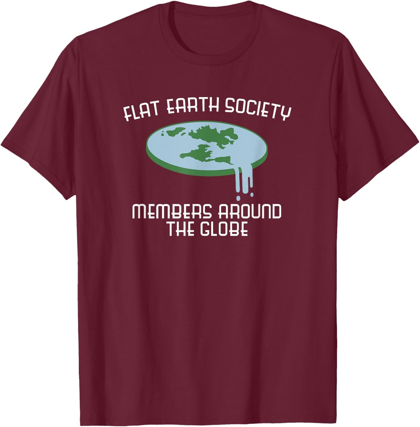 Flat Earth Society Member Around Globe Fun T Shirt T-Shirt - T-Shirt | Maroon