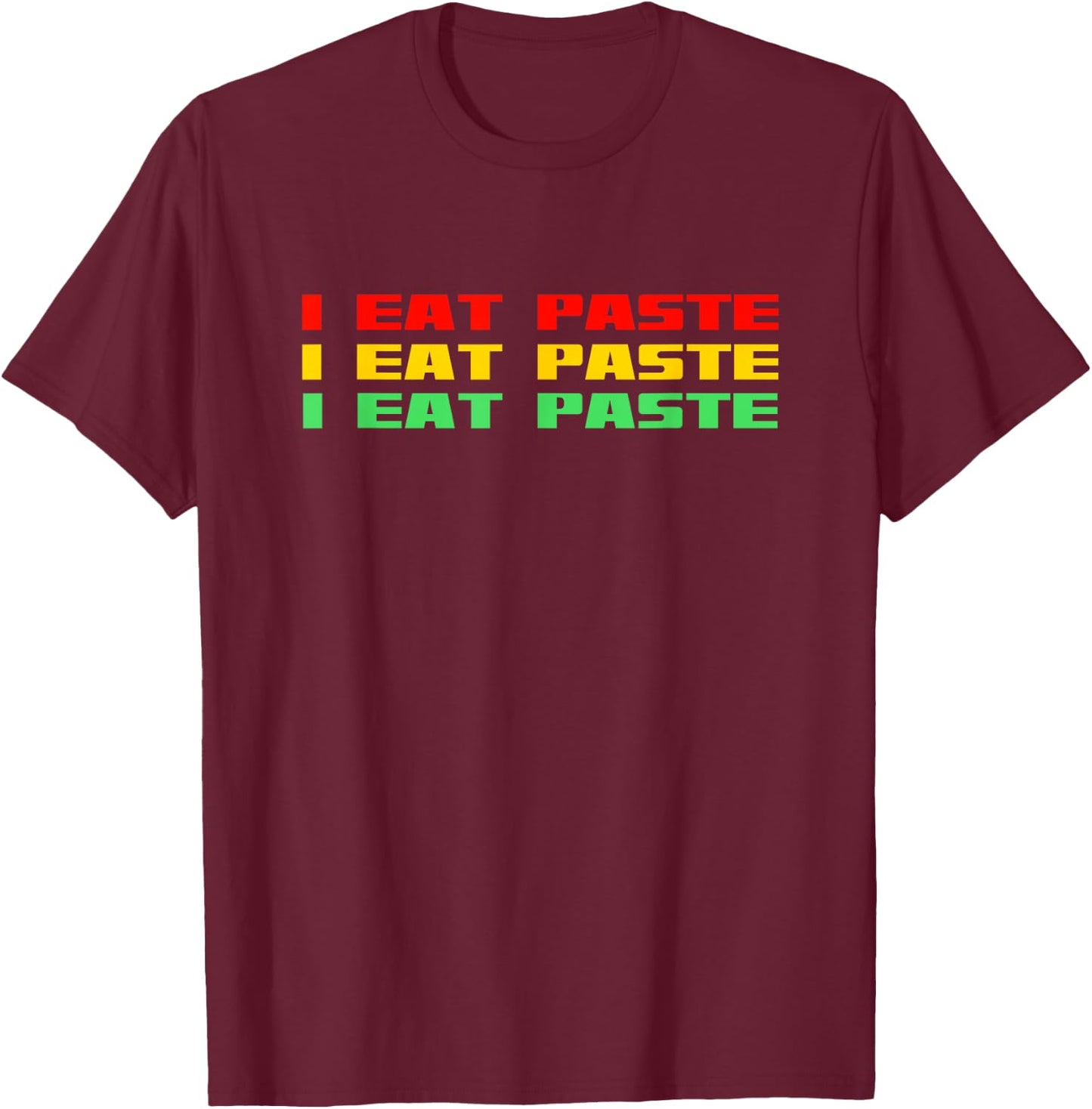 I Eat Paste Funny Retro Stupid T-Shirt - T-Shirt | Maroon