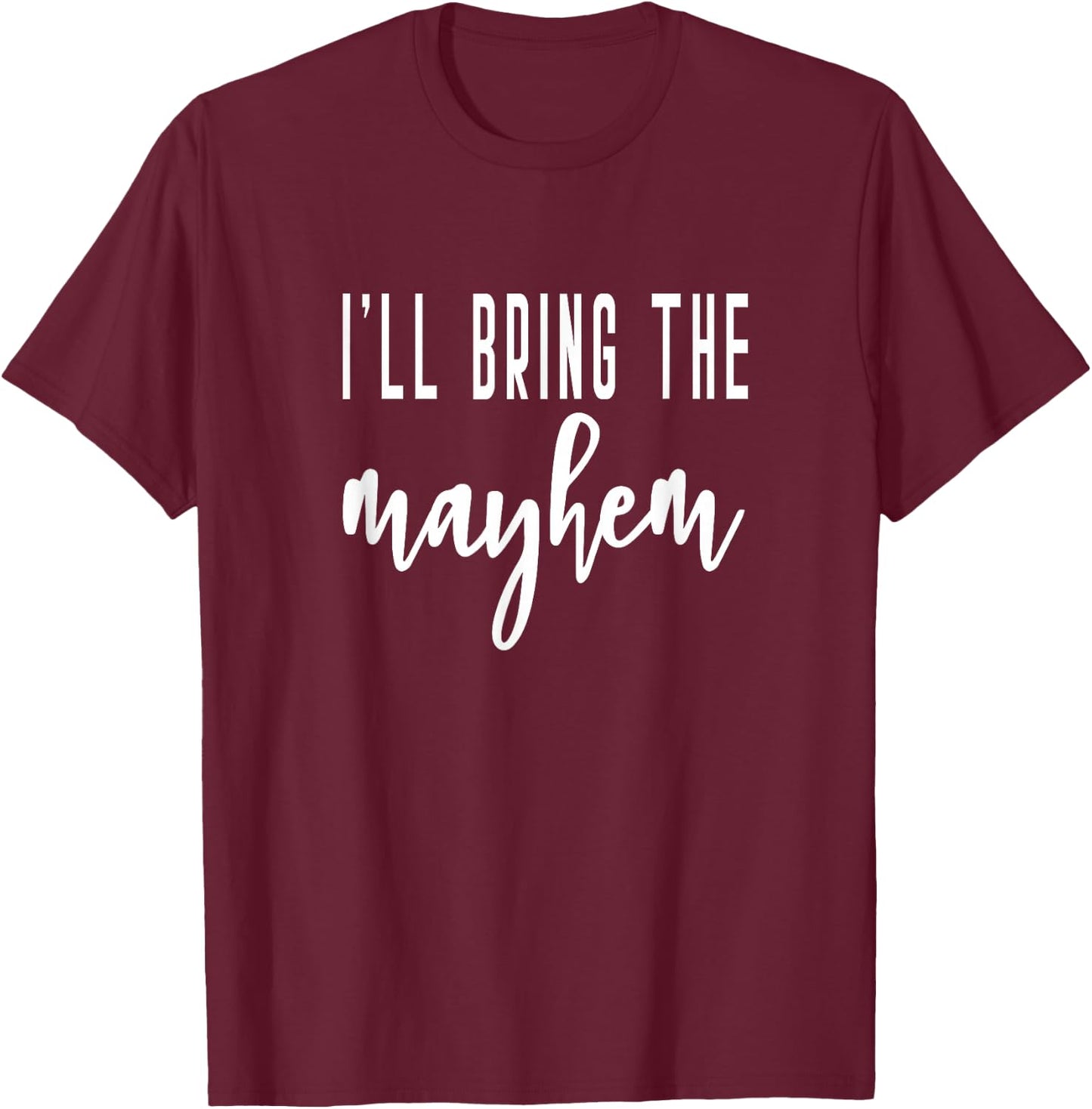 I'll Bring The Mayhem Bride Bridal Hen Party Do Night T-Shirt - T-Shirt | Maroon