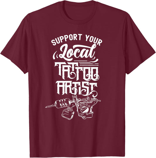 Support Your Local Tattoo Artist Job Art Ink T-Shirt - T-Shirt | Maroon