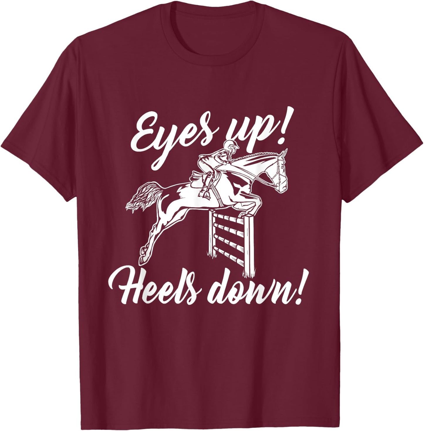 Eyes Up Heels Down - Horse Lover Equestrian Show Jumping T-Shirt - T-Shirt | Maroon