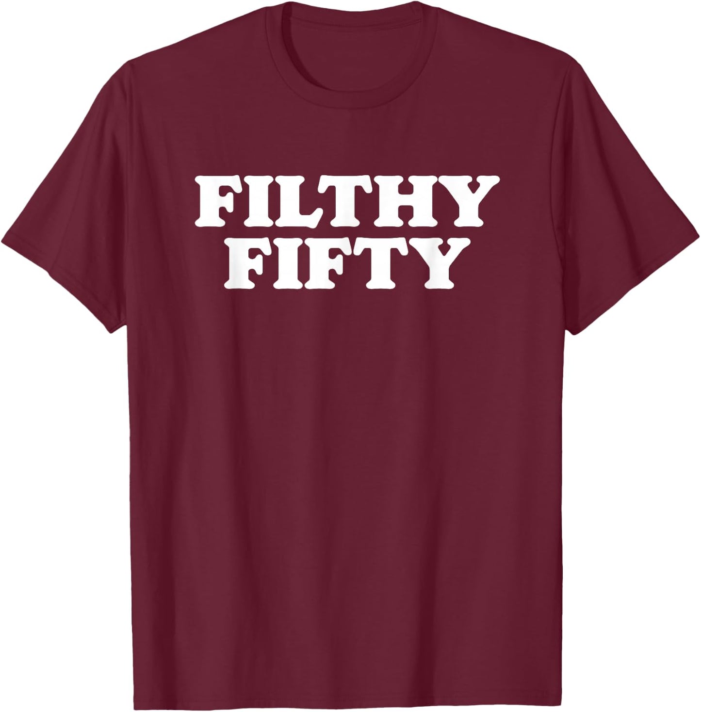 Filthy Fifty! Awesome 50th Birthday Minimalist Cool T-Shirt - T-Shirt | Maroon