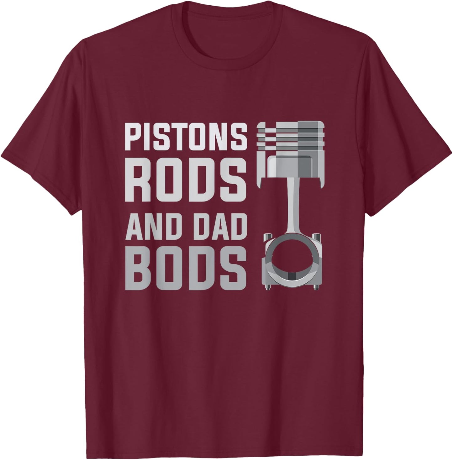 Pistons Rods And Dad Bods T-Shirt - T-Shirt | Maroon