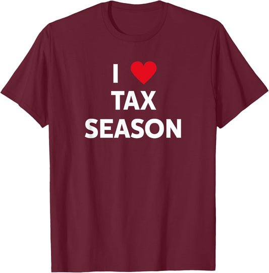 I Love Tax Season T-Shirt - T-Shirt | Maroon