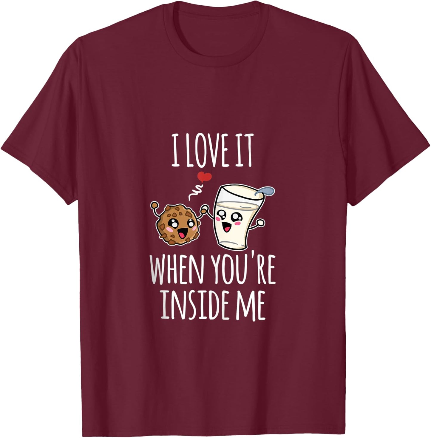 Funny Milk Cookies I Love It When You're Inside Me Couples T-Shirt - T-Shirt | Maroon