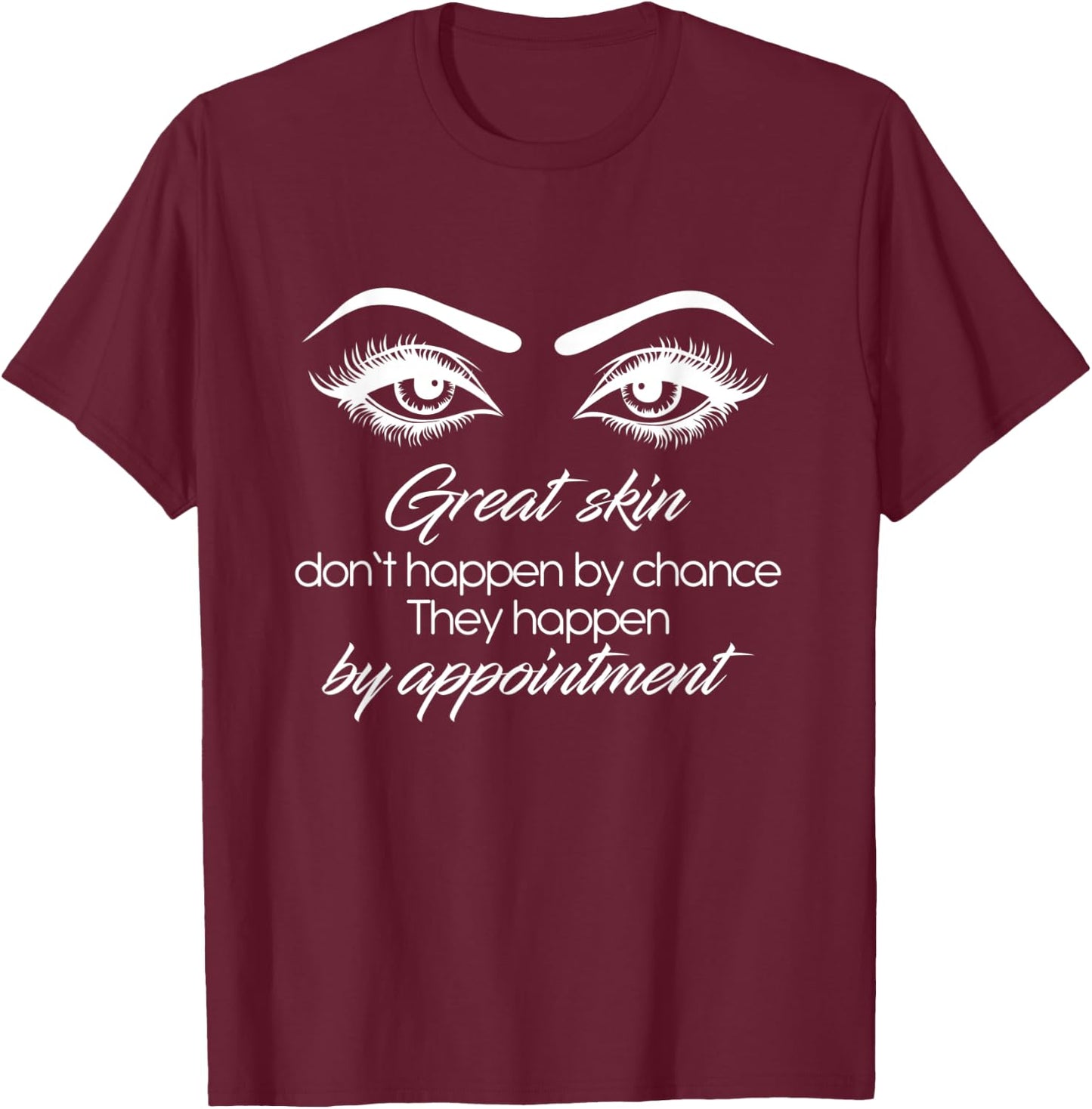 Great Skin Don't Happen By Chance Skincare Skin Esthetician T-Shirt - T-Shirt | Maroon