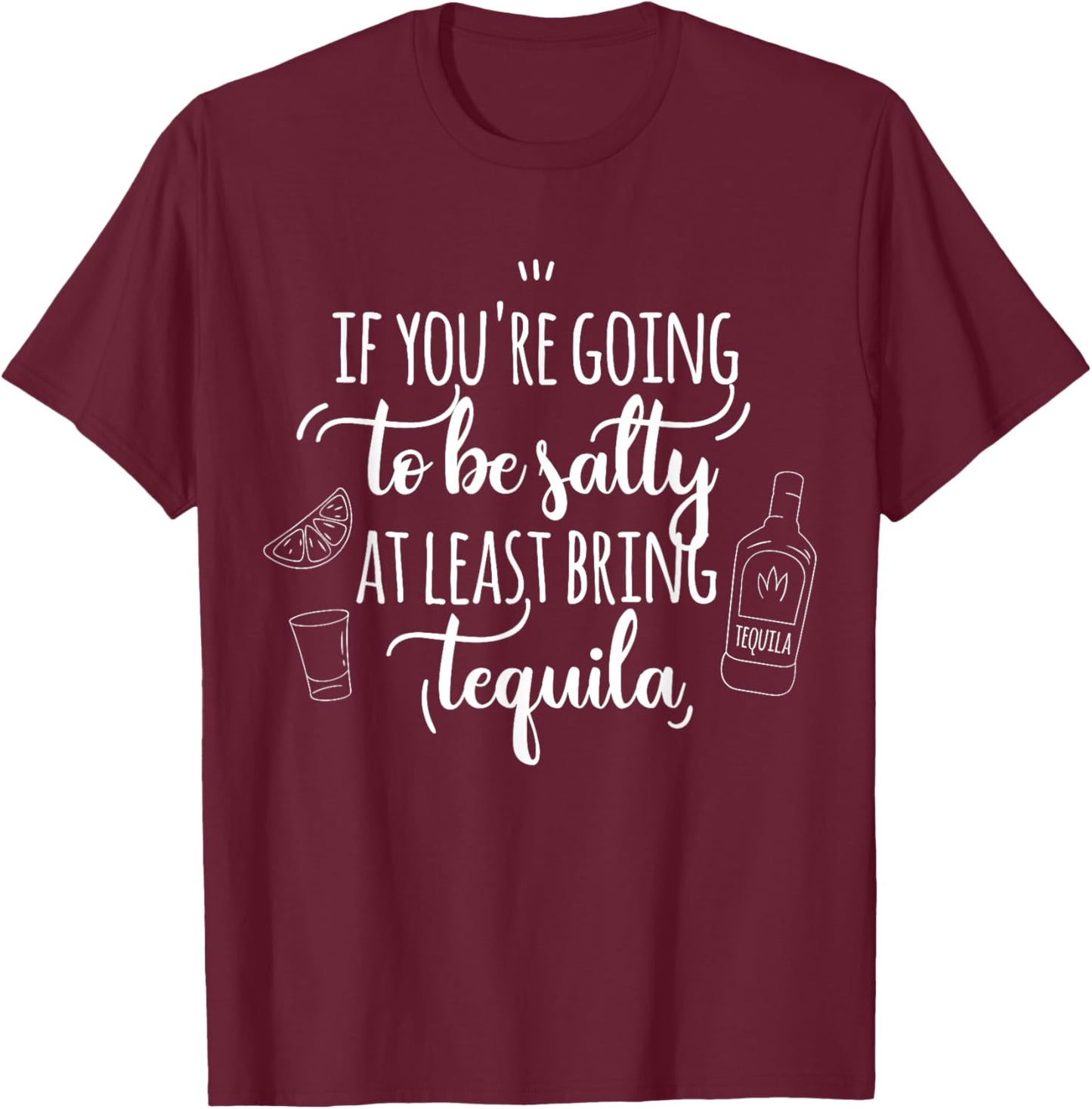 If You’re Going to Be Salty Bring Tequila Cinco de Mayo T-Shirt - T-Shirt | Maroon