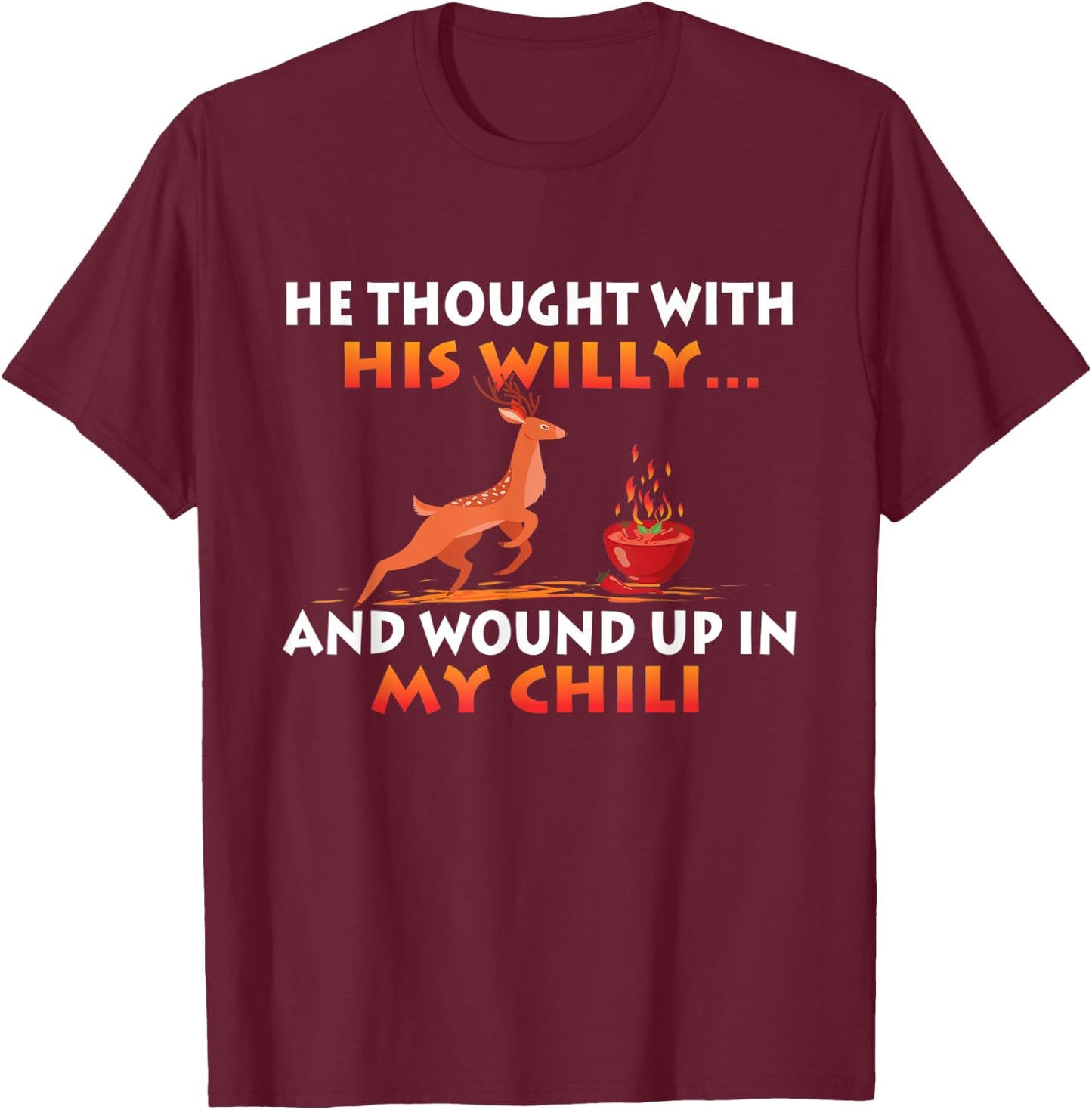 Wound Up In My Chili - Funny Deer Hunting Hunter Humor T-Shirt - T-Shirt | Maroon