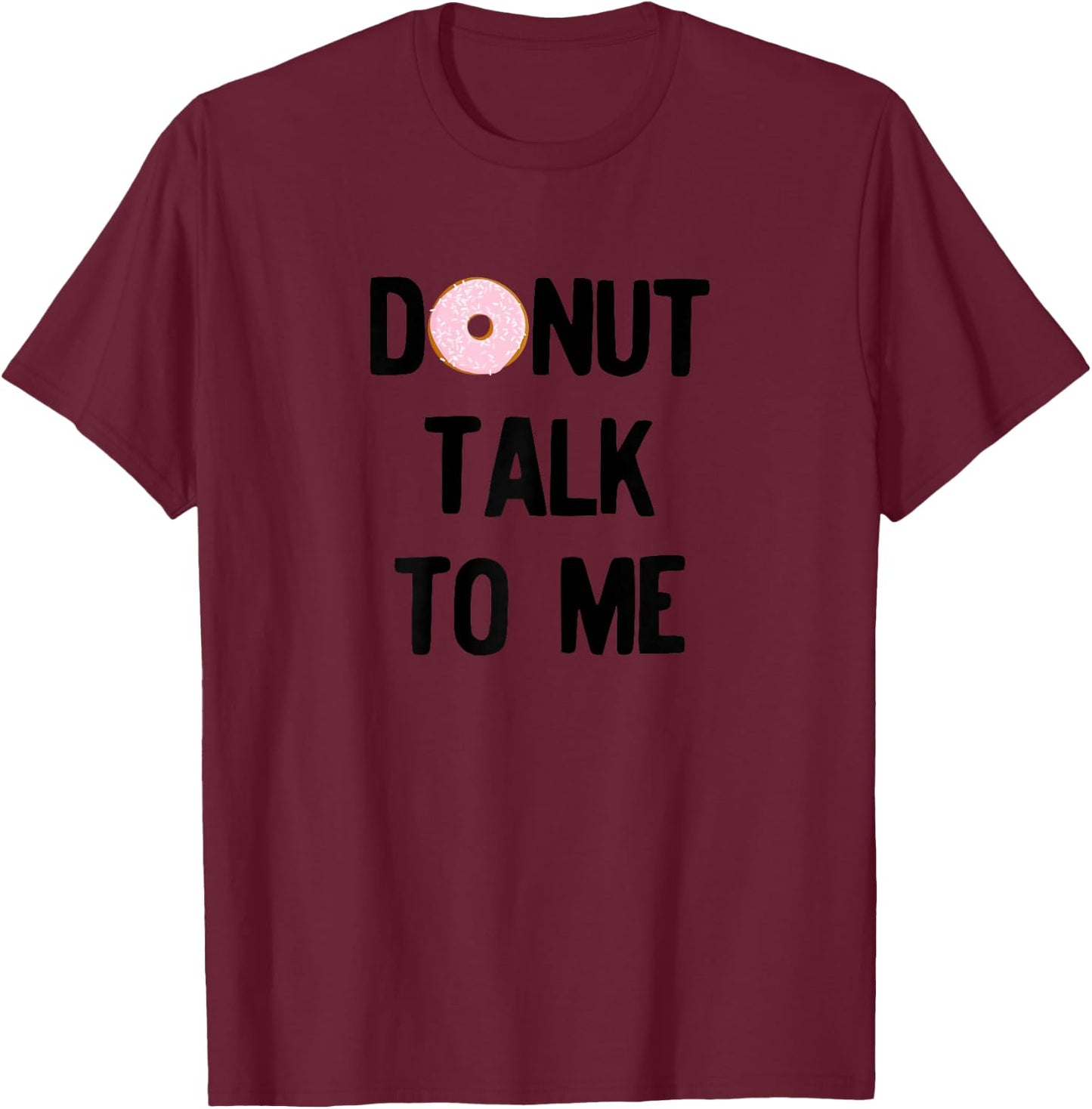 Donut Talk To Me For National Doughnut Day T-Shirt - T-Shirt | Maroon