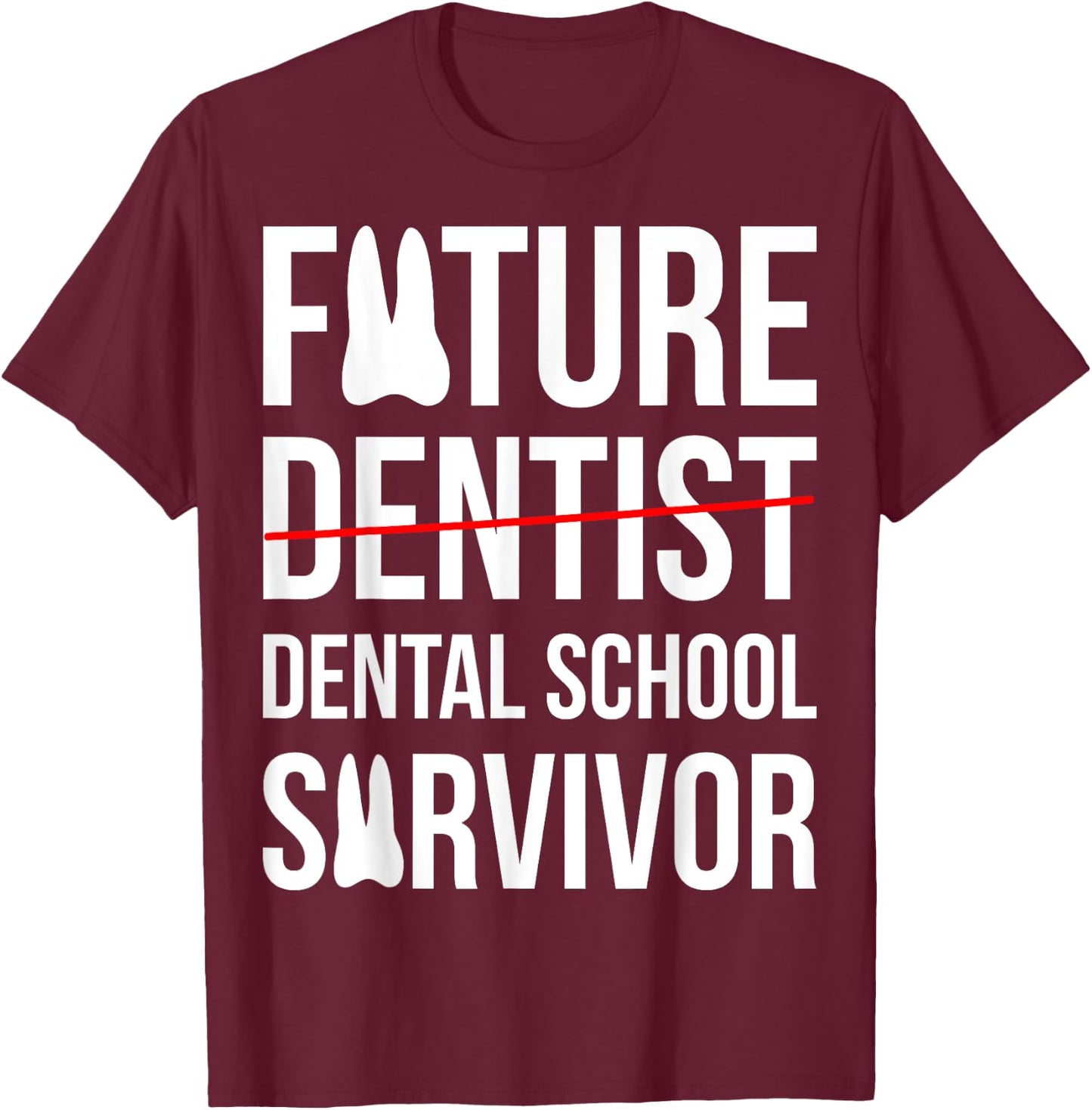 Funny Future Dentist Dental School Survivor Gift T-Shirt - T-Shirt | Maroon