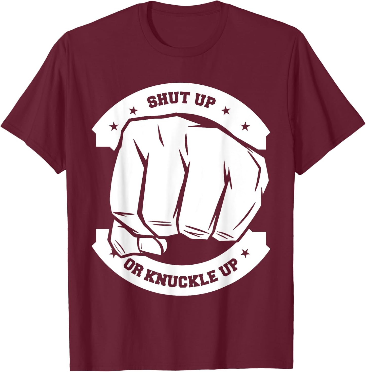 Shut Up Or Knuckle Up - Bare Knuckle Boxing T-Shirt - T-Shirt | Maroon