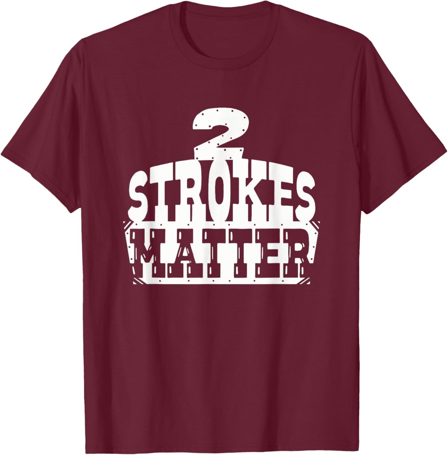 2 Strokes Matter! MX Motocross Dirt Biker T-Shirt - T-Shirt | Maroon