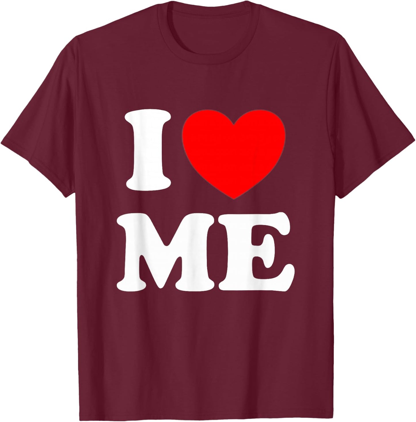I Love Me I Red Heart Me I Love Me Myself and I Funny T-Shirt - T-Shirt | Maroon