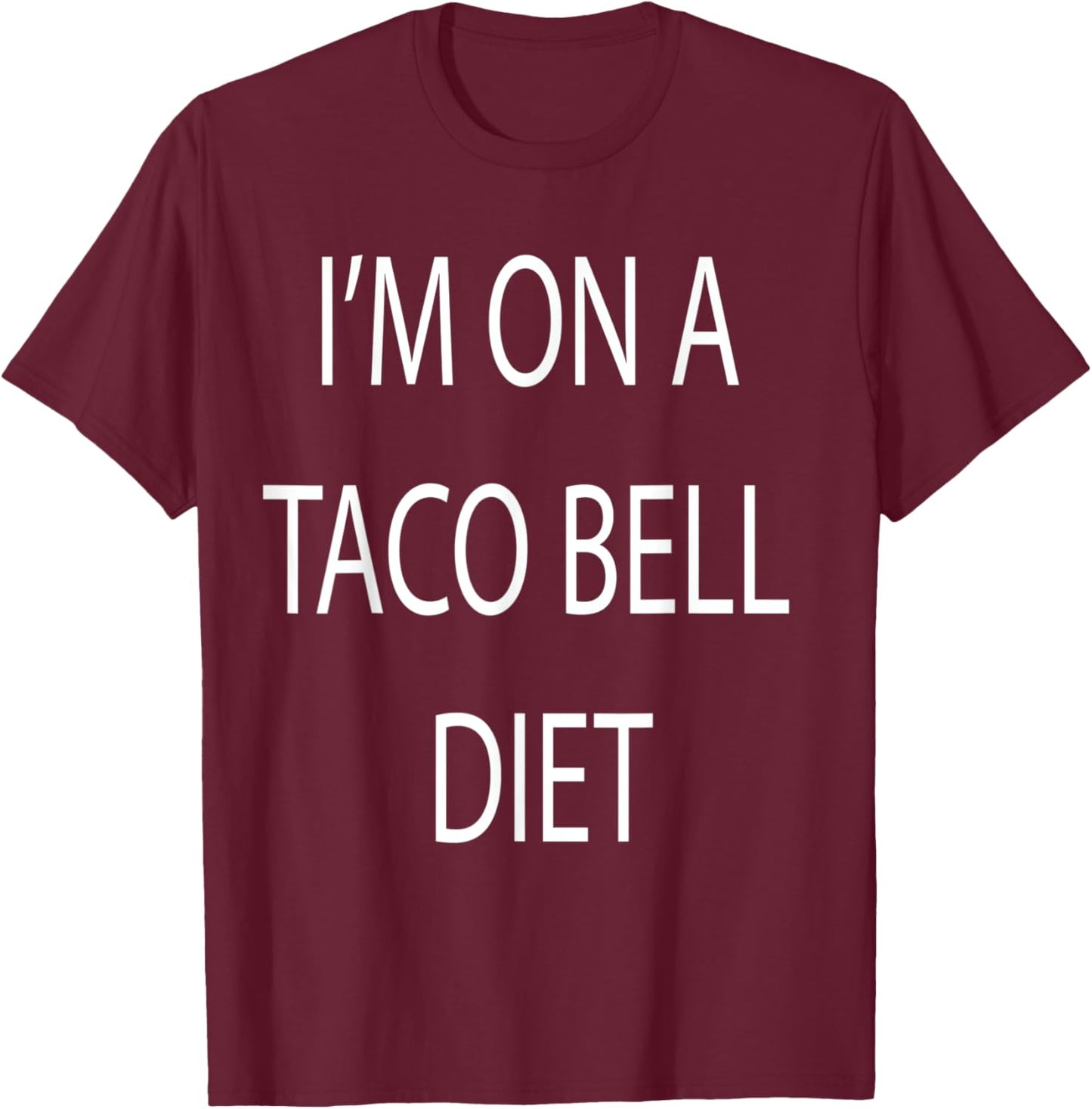 I'm On A Taco Bell Diet T-Shirt - T-Shirt | Maroon
