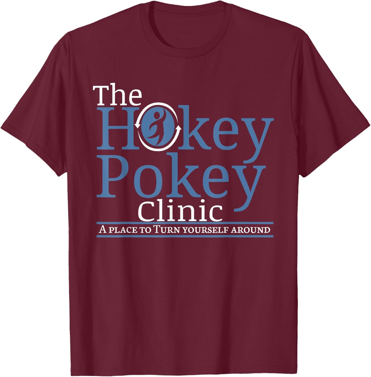 Hokey Pokey Clinic Funny Statement Turn Yourself Around T-Shirt - T-Shirt | Maroon