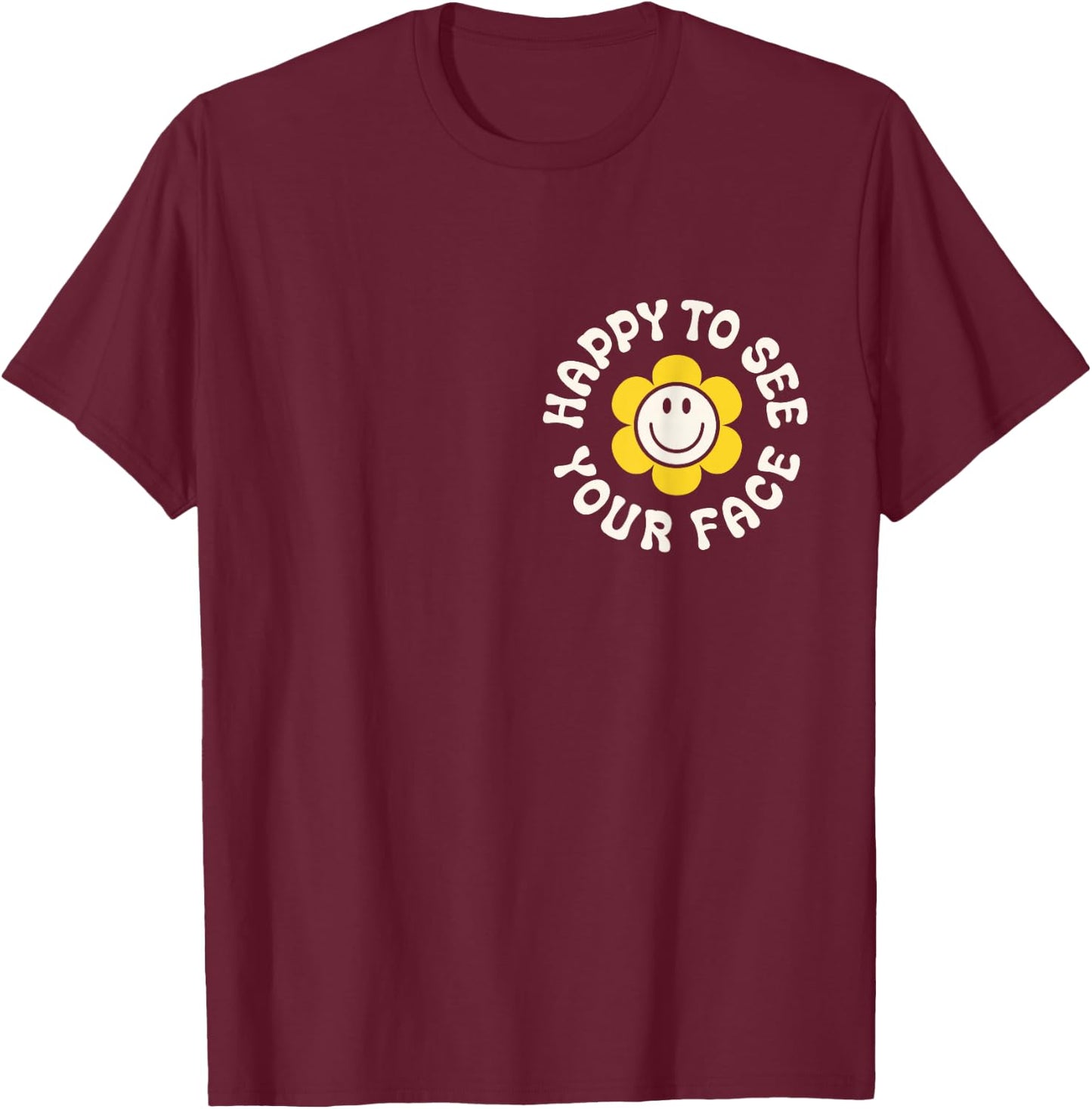 Happy To See Your Face Teacher Smile Daisy Back To School T-Shirt - T-Shirt | Maroon