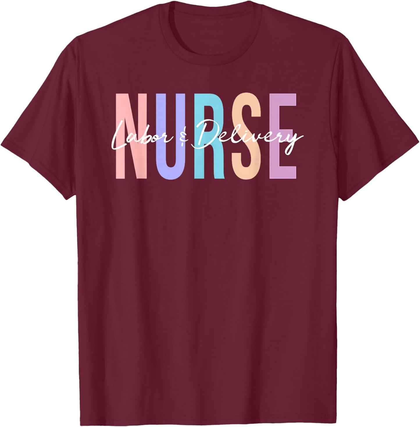 Labor and Delivery Nurse T-Shirt - T-Shirt | Maroon