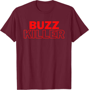 Buzz Killer, Killing the Buzz T-Shirt - T-Shirt | Maroon