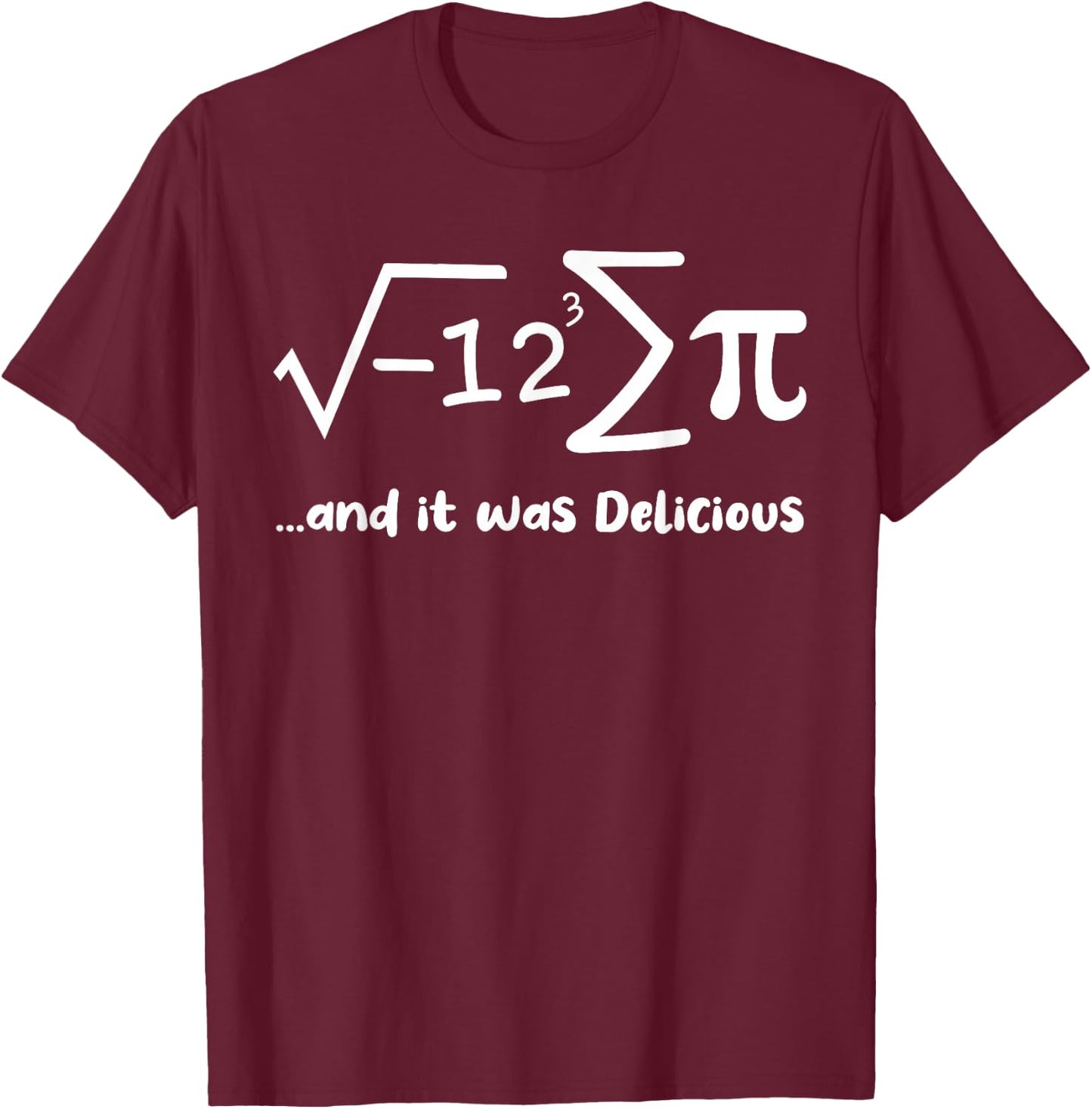 I Ate Some Pie And It Was Delicious Funny Pi Day Math T-Shirt - T-Shirt | Maroon