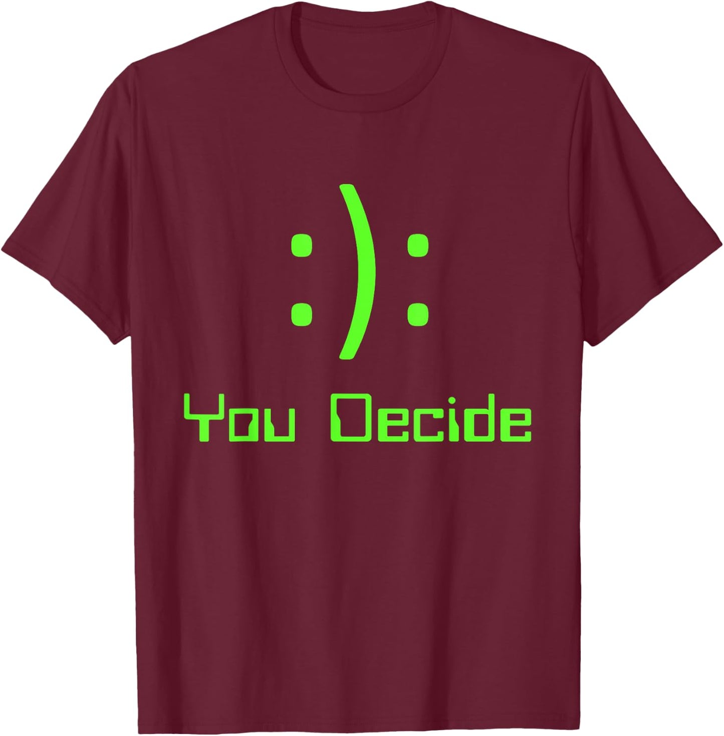 Funny You Decide Happy Sad emoticon video gamer T-Shirt - T-Shirt | Maroon