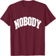 Shirt That Says Nobody , Women & Kids T-Shirt - T-Shirt | Maroon