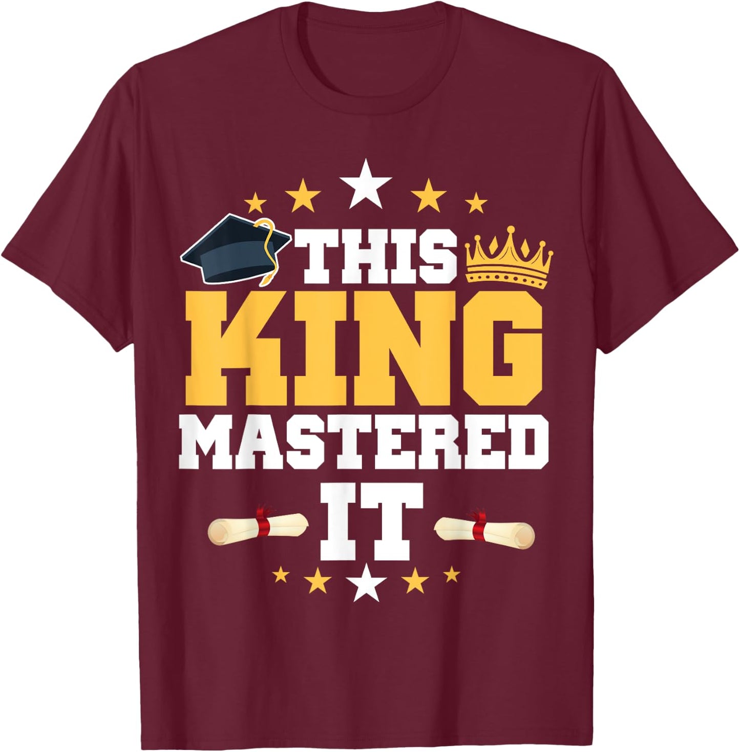 This KING I Mastered It Masters Graduation Class of 2024 T-Shirt - T-Shirt | Maroon