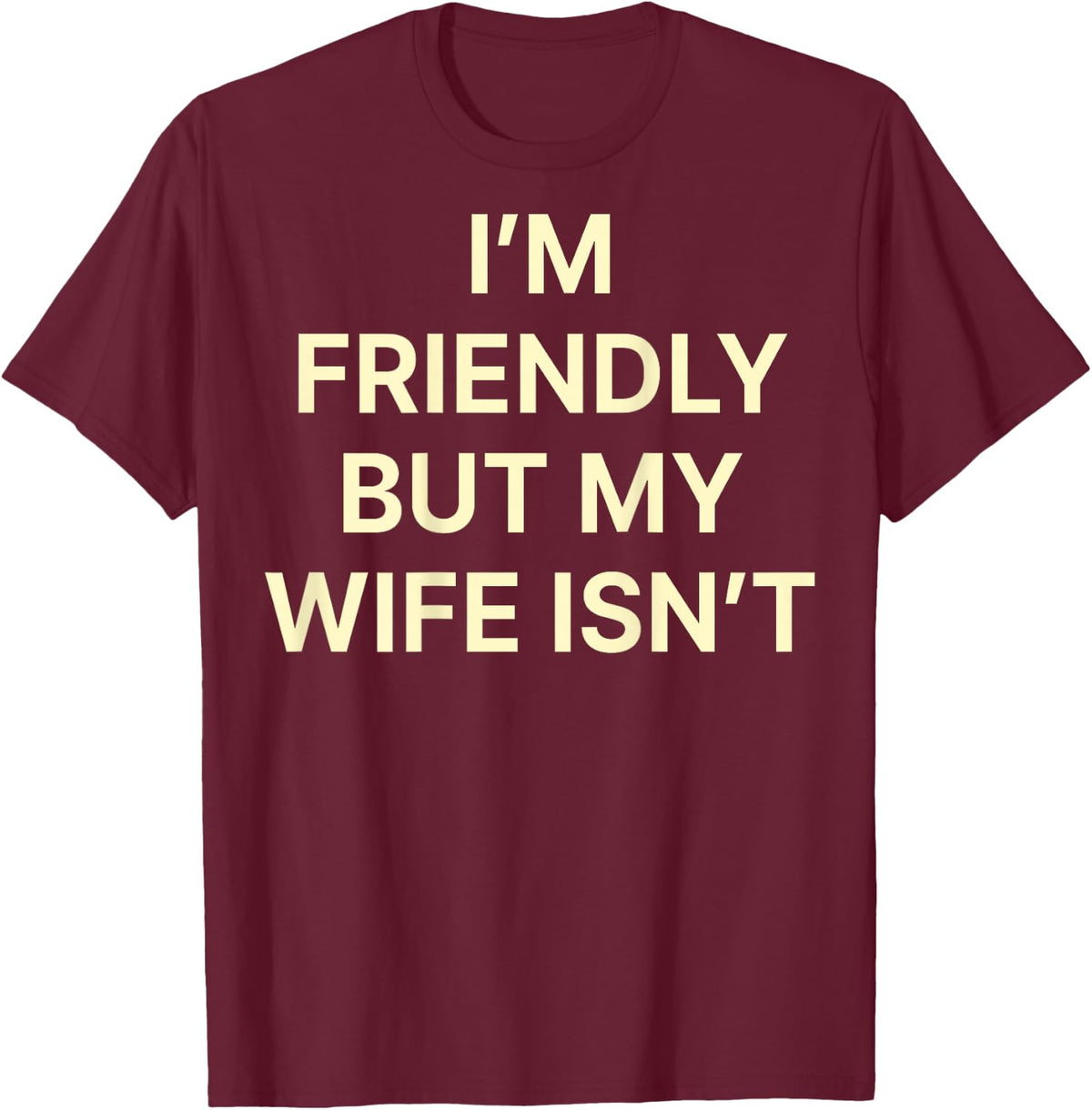Im Friendly But My Wife Isn't Shirt Funny Husband Back Print T-Shirt - T-Shirt | Maroon