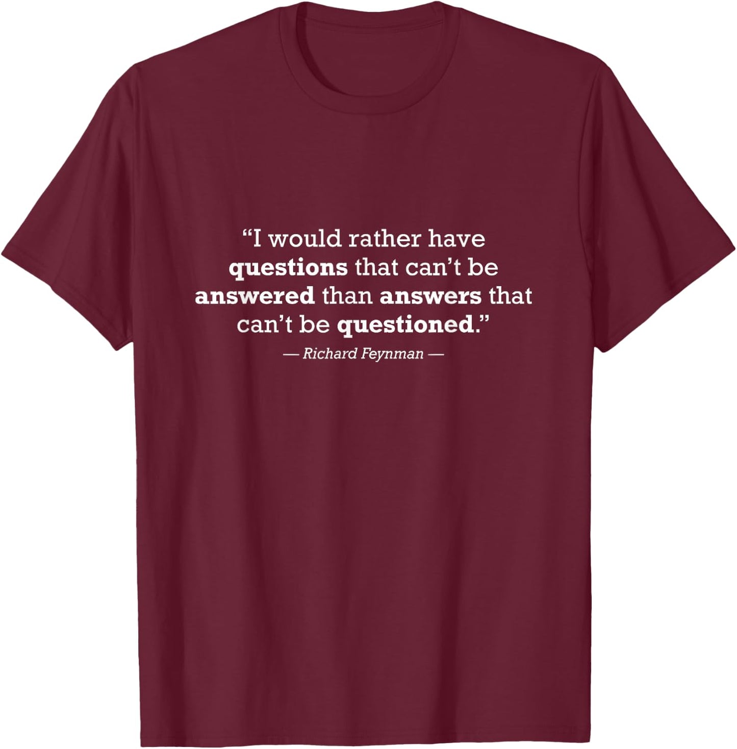 Question Everything Science Physics Quote T-Shirt - T-Shirt | Maroon