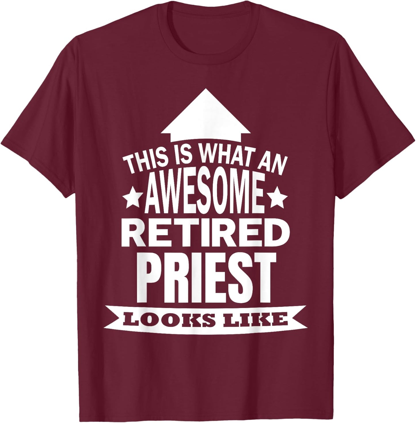 This is what an awesome retired Priest looks like T-Shirt - T-Shirt | Maroon