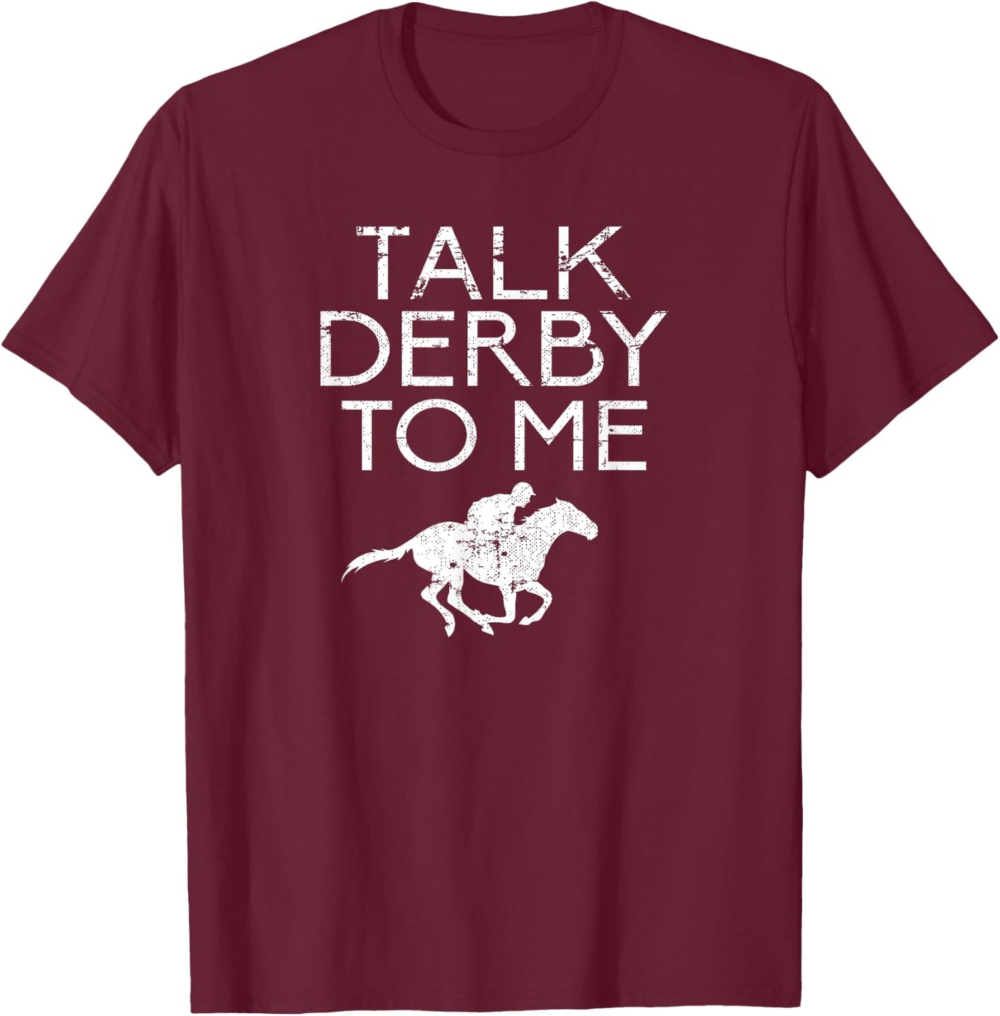 Talk Derby To Me for Horse Fans Men Women Teens T-Shirt - T-Shirt | Maroon