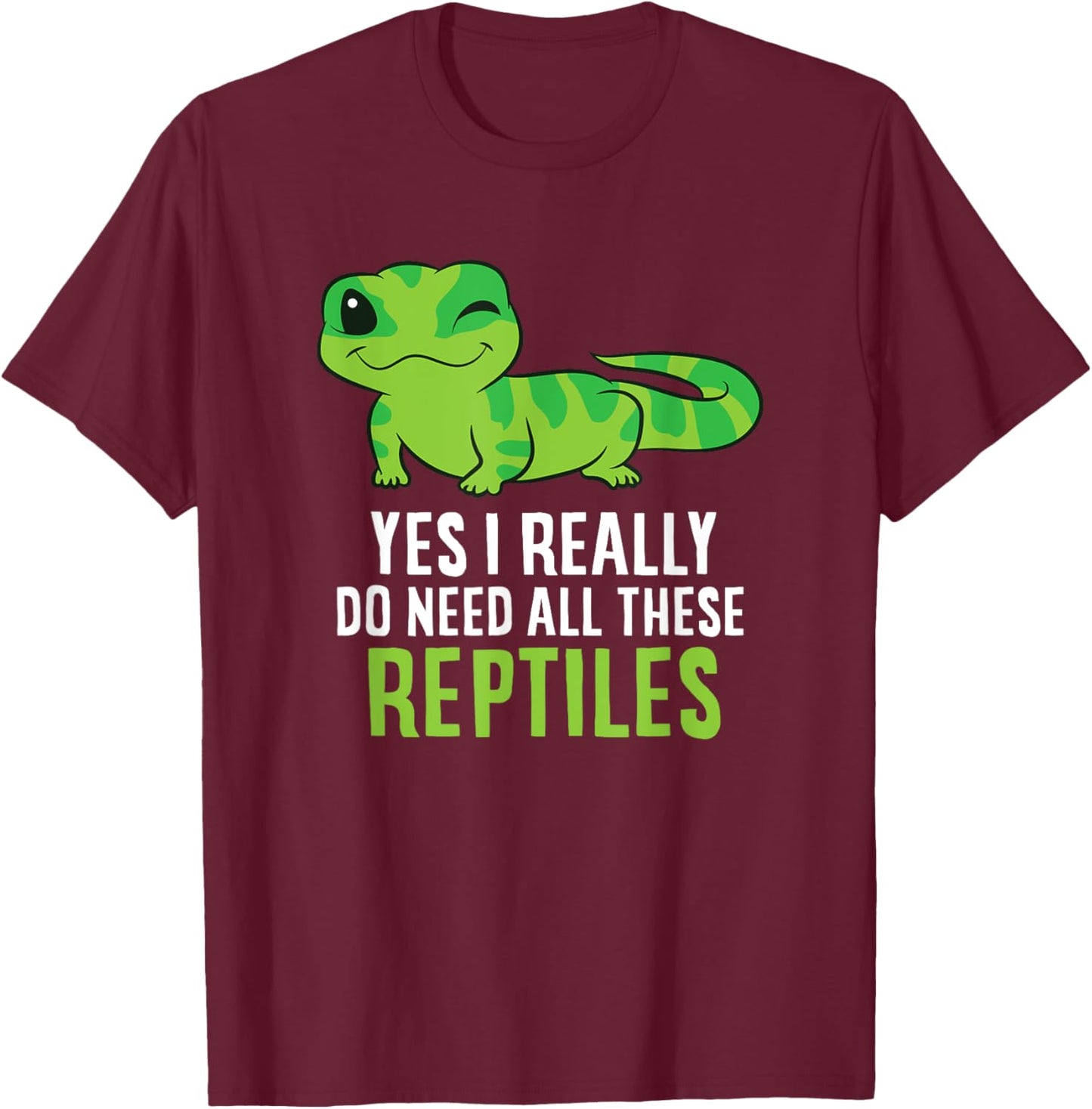 Funny Lizard and Gecko Gifts Yes I Really Do Need All These Reptiles -Adults Black Short Sleeve Classic Fit T-Shirt - T-Shirt | Maroon