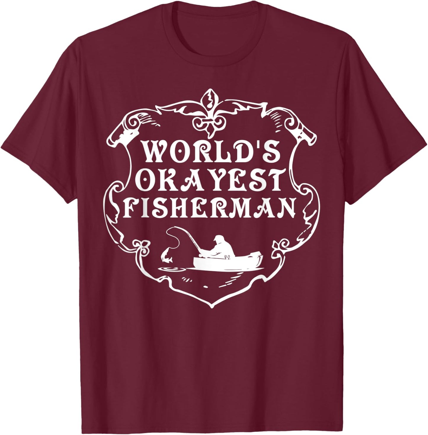 World's Okayest Fisherman Shirt Fishing Lovers Gift T-Shirt - T-Shirt | Maroon