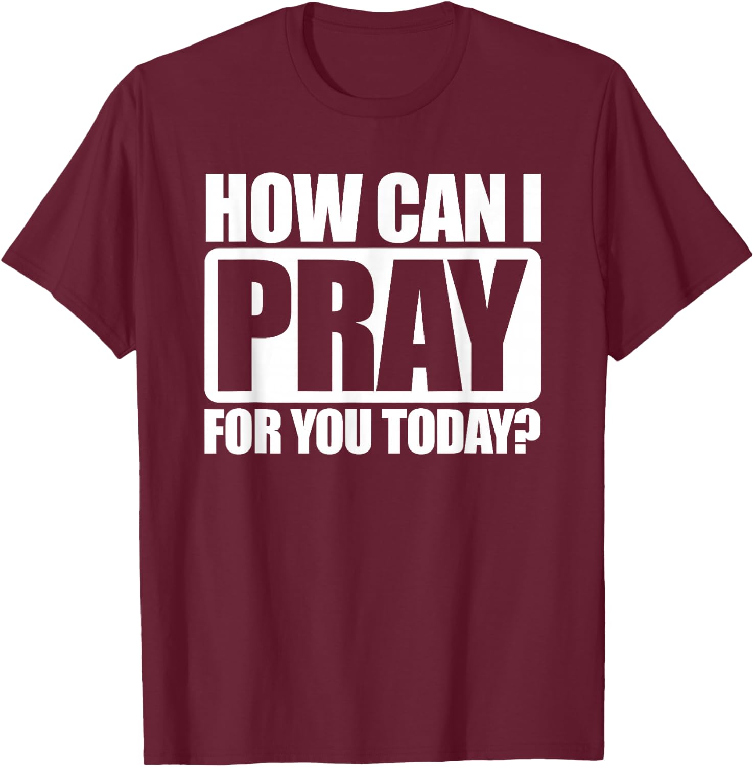 How Can I Pray For You Christian Faith Jesus I Pray For You T-Shirt - T-Shirt | Maroon