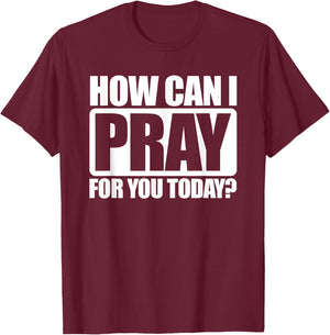How Can I Pray For You Christian Faith Jesus I Pray For You T-Shirt - T-Shirt | Maroon