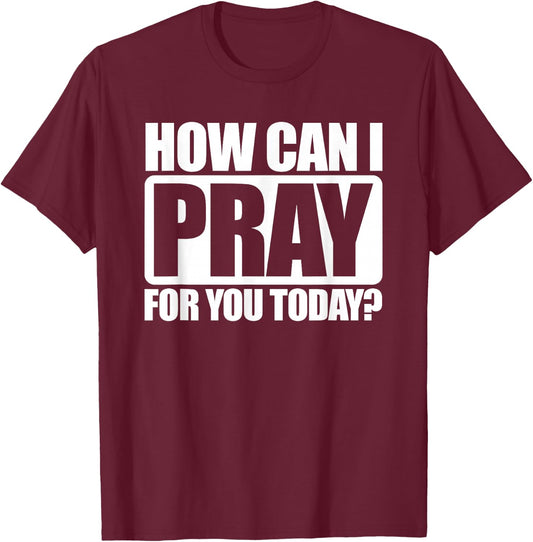 How Can I Pray For You Christian Faith Jesus I Pray For You T-Shirt - T-Shirt | Maroon
