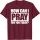 How Can I Pray For You Christian Faith Jesus I Pray For You T-Shirt - T-Shirt | Maroon