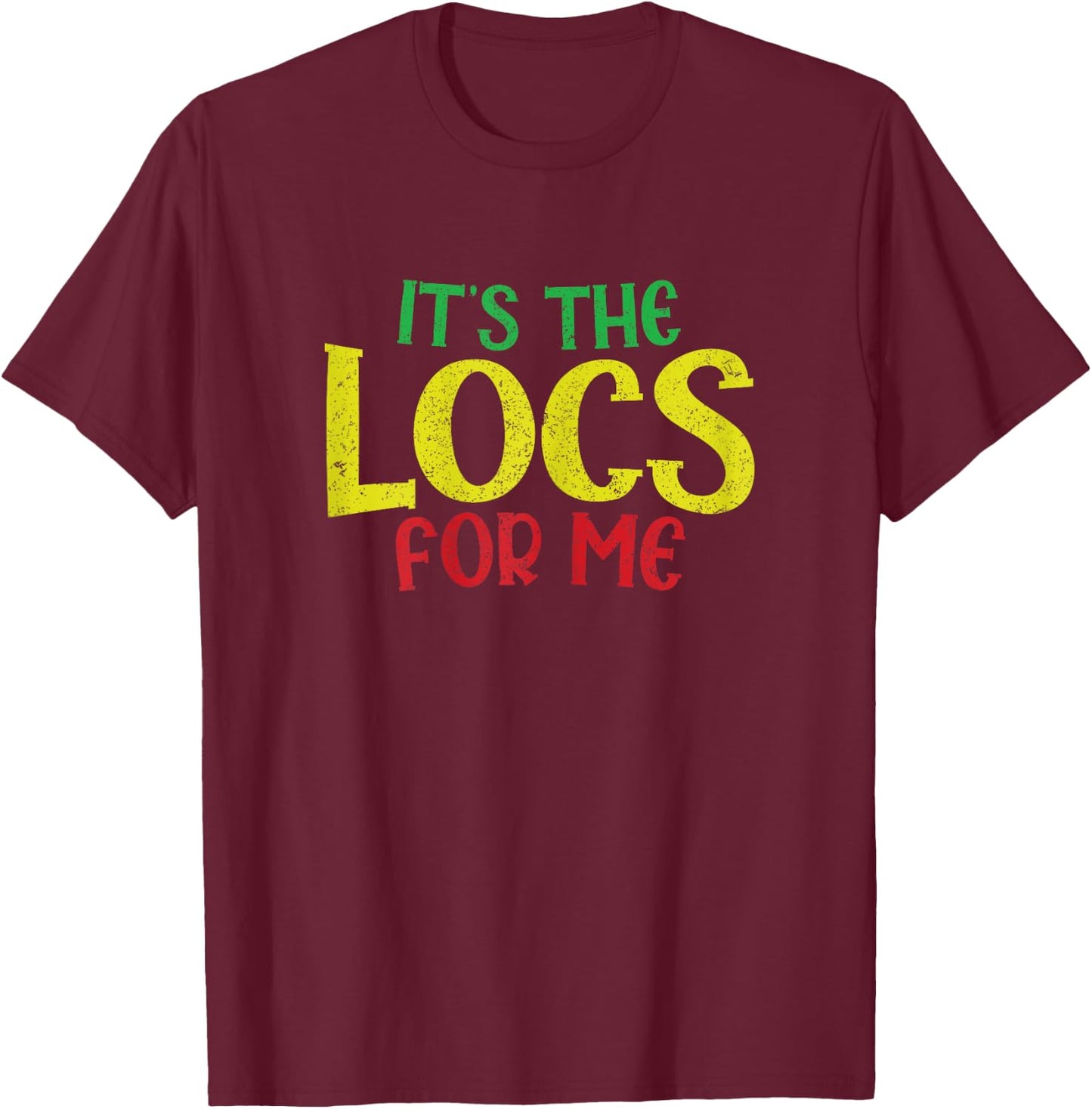 Sarcastic Its The Locs For Me Up Dreadlocks Girl Melanin T-Shirt - T-Shirt | Maroon