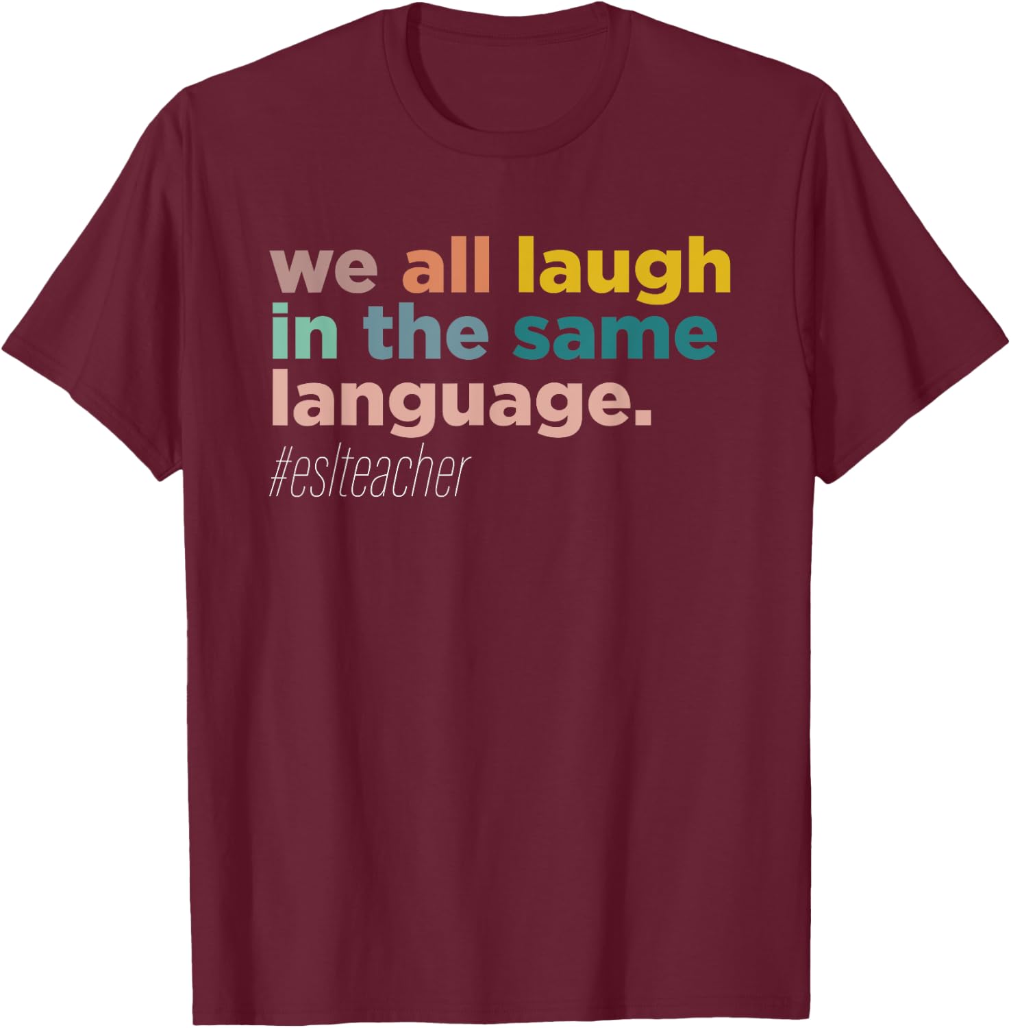 We All Laugh in the Same Language T-Shirt - T-Shirt | Maroon