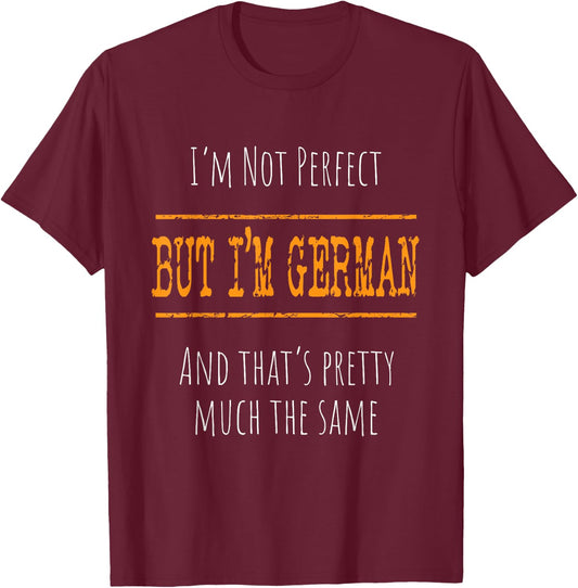 I'm Not Perfect, But I'm German T-Shirt - T-Shirt | Maroon