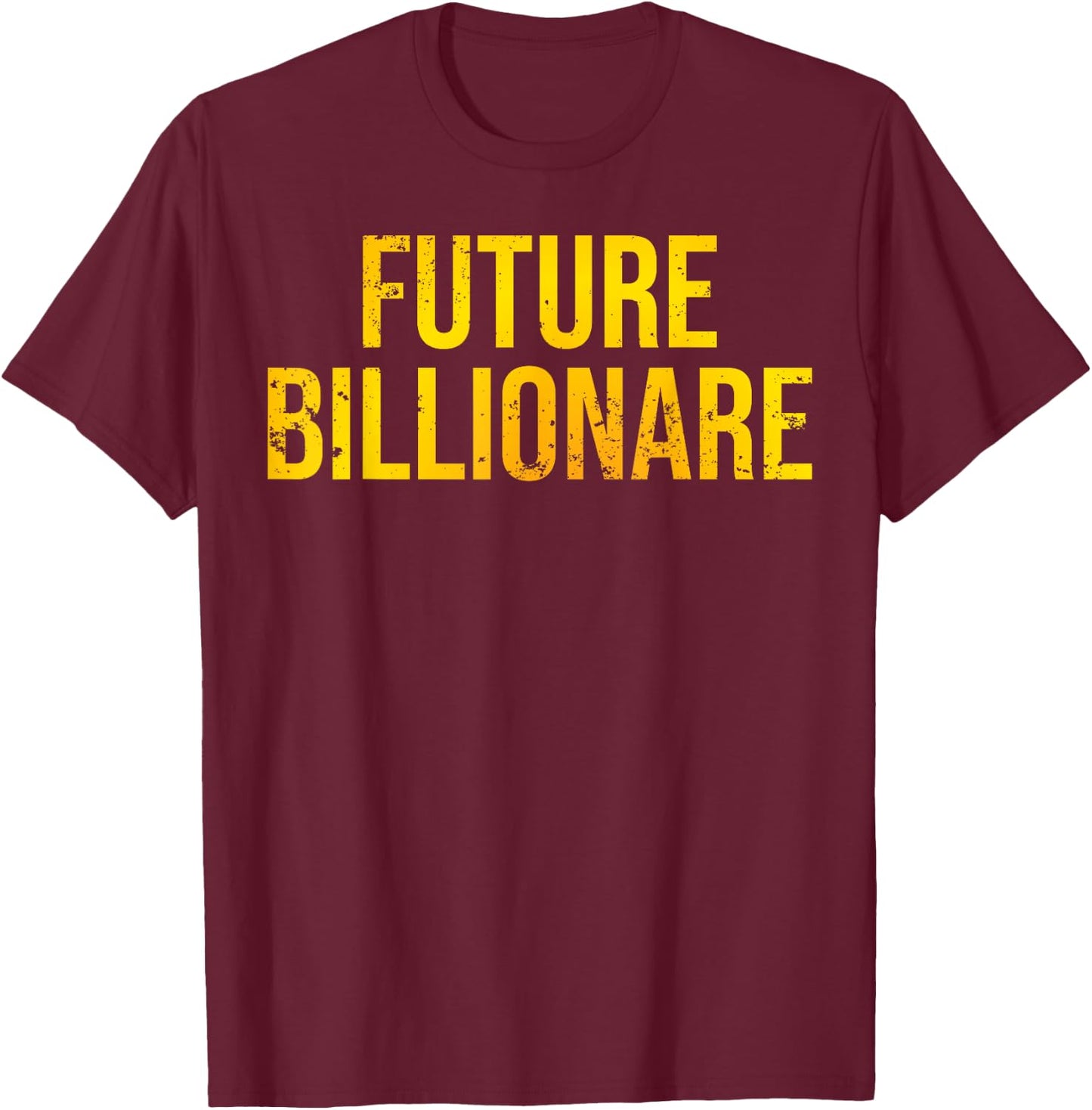 Future Billionaire Entrepreneur T-Shirt - T-Shirt | Maroon