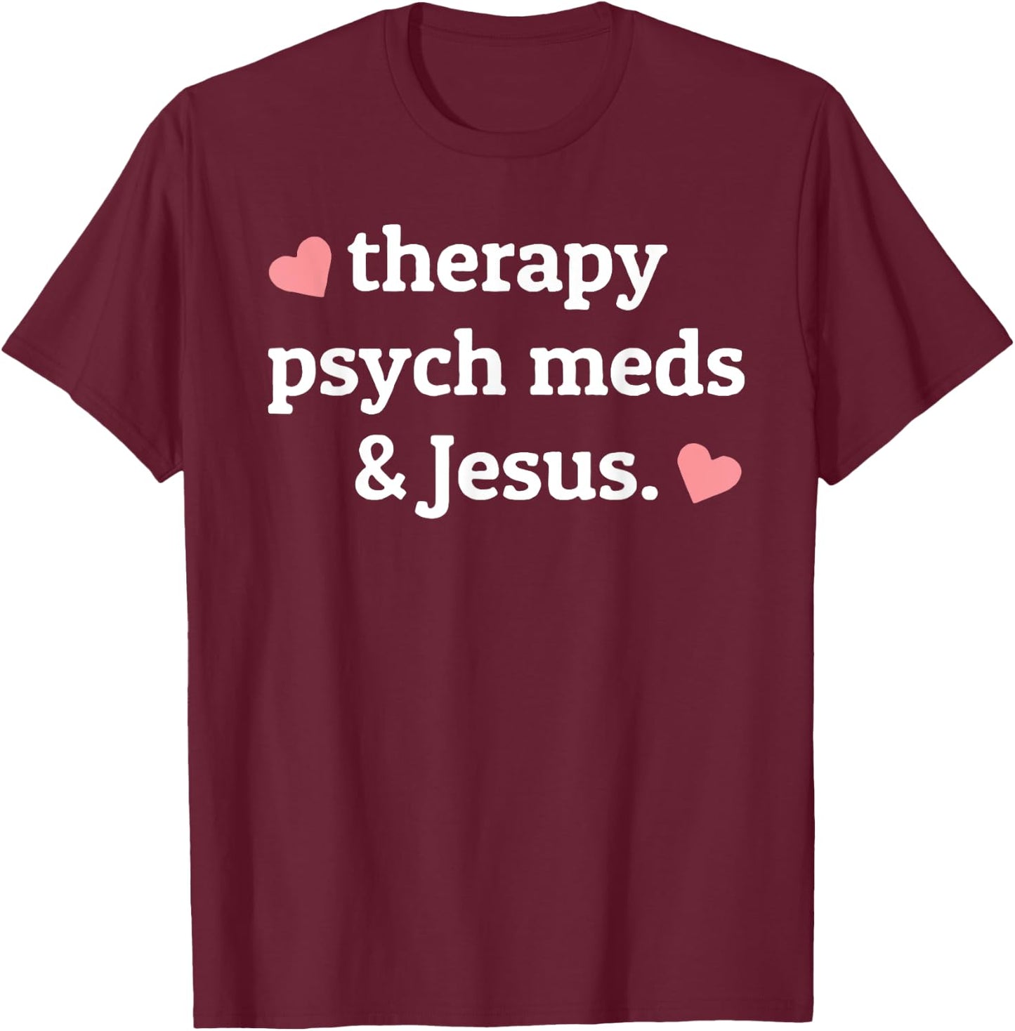 Therapy, Psych Meds, and Jesus T-Shirt - T-Shirt | Maroon