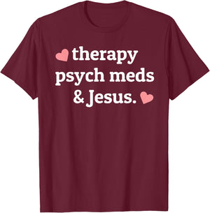Therapy, Psych Meds, and Jesus T-Shirt - T-Shirt | Maroon