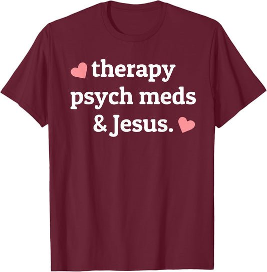 Therapy, Psych Meds, and Jesus T-Shirt - T-Shirt | Maroon